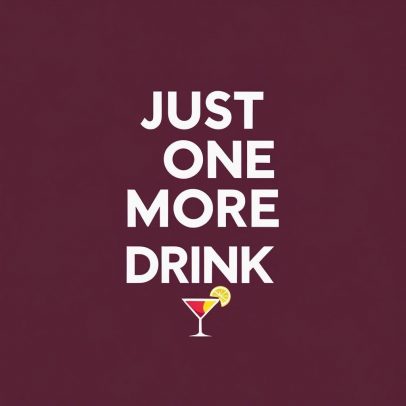 Just One More Drink